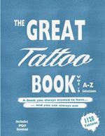 The Great Tattoo Book Vol 3. A-Z Ultimate Tattoo Design selections: ..the book you always wanted to have... and you can always use...