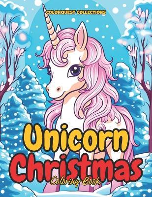 Unicorn Christmas Coloring Book: A Magical Holiday Adventure - Hey Sup Bye Publishing,Colorquest Collections - cover