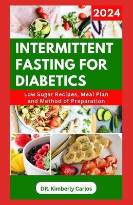 Intermittent Fasting for Diabetics: Healthy Recipes and Minimal Eating Plan to Regulate Blood Sugar Level - Kimberly Carlos - cover