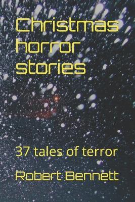 Christmas horror stories: 37 tales of terror - Robert Paul Bennett - cover