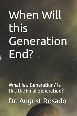 When Will this Generation End?: What is a Generation? Is this the Final Generation? - August Rosado - cover