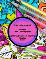 Color to be inspired! 25 Page Adult Coloring Book Vol.#1: Uplifting, Positive & Inspiring Quotes