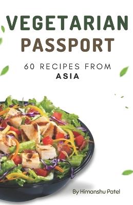 Vegetarian Passport: 60 Recipes From Asia - Himanshu Patel - cover