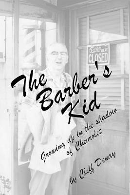 The Barber's Kid: Growing Up in the Shadow of Chevrolet - Clifford E Denay - cover