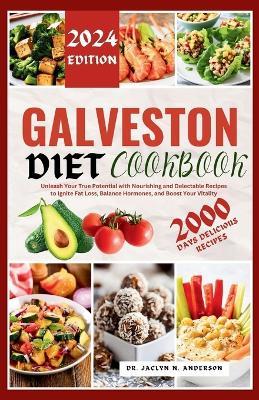 Galveston Diet Cookbook: Unleash Your True Potential with Nourishing and Delectable Recipes to Ignite Fat Loss, Balance Hormones, and Boost Your Vitality. - Jaclyn N Anderson - cover