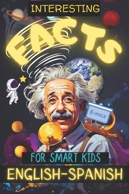 200 Interesting Facts for Smart Kids: Discover fun trivia in English & Spanish, engaging young minds with fascinating knowledge!Explore history, physics, math, sports & science in this bilingual book for curious minds! - Walmand - cover