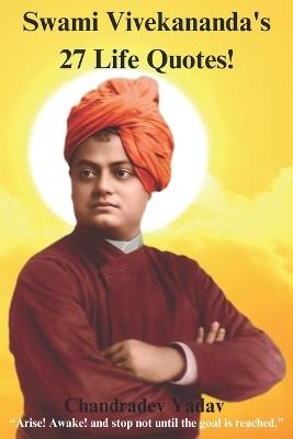 Swami Vivekananda's 27 Life Quotes!: Change Your Life Forever - Chandradev Yadav,Swami Vivekananda - cover