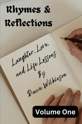 Rhymes & Reflections: Laughter, Love, and Life Lessons: Verses to Inspire, Amuse, and Illuminate - Dawn Wilkinson - cover