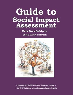 Guide to Social Impact Assessment: A companion to Prove, Improve, Account - the Social Audit Network's Manual for Social Accounting and Audit - Marie Banu Rodriguez - cover