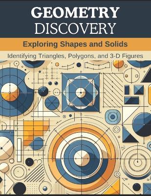 Geometry Discovery: Exploring Shapes and Solids: Identifying Triangles, Polygons, and 3-D Figures - Sarah Johnson - cover