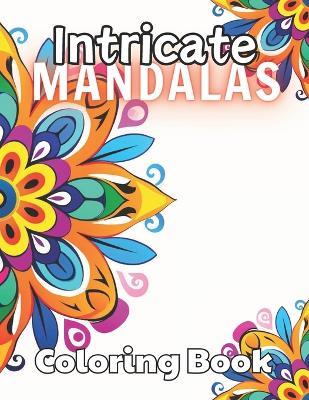 Intricate Mandalas Coloring Book: Beautiful and High-Quality Design To Relax and Enjoy - Nathan Carter - cover