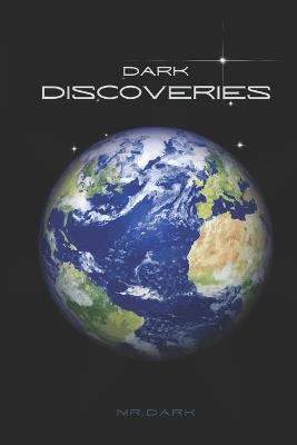 Dark Discoveries: A Mind Blowing Journey To The Frontiers Of Possibility - Dark - cover