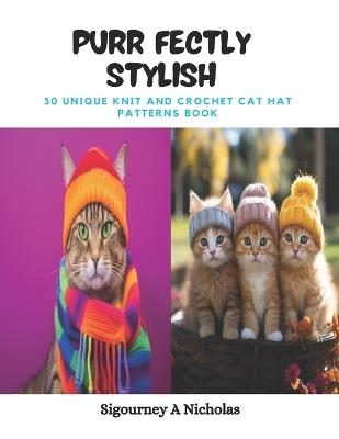 Purr fectly Stylish: 30 Unique Knit and Crochet Cat Hat Patterns Book - Sigourney A Nicholas - cover