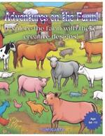 Adventures on the Farm!: Explore the farm with these creative designs!