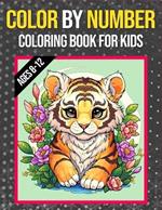 Color By Numbers Coloring Book For Kids Ages 8-12: Large Print Color By Numbers Coloring book with Birds, Flowers, Animals and Patterns Color by Number Activity Book (Coloring Book For Kids Ages 8-12)