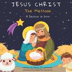 Jesus Christ: The Messiah: A Saviour is born