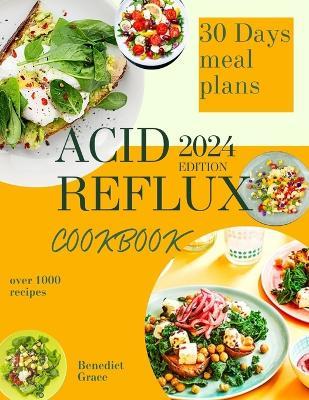 The Acid Reflux Cookbook: Easy Healthy and Delicious Recipes to tackle GERD including a 30-Day Meal Plan - Benedict Grace - cover