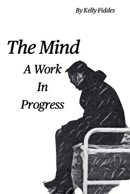 A Work In Progress: The Mind - Kelly Fiddes - cover