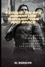 Exodus: An RPG Adventure Through Time and Space: Beyond BioWare's Legacy: Exodus and the Future of RPGs