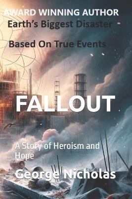 Fallout: A Story of Heroism and Hope - George Nicholas - cover