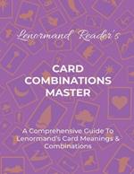 Card Combinations Master: A Comprehensive Guide For Mastering Lenormand's Cards & Combinations