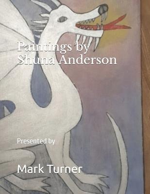 Paintings by Shuna Anderson: Presented by Mark Turner - Shuna Anderson,Mark Turner - cover