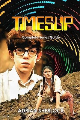 Timeslip Complete Series Guide - Adrian Sherlock - cover