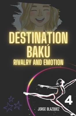 Destination Bak?: Rivalry and emotion: Passion for Rhythmic Gymnastics Collection - Jorge Bl?zquez - cover
