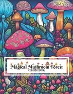 Magic Mushroom Forest Coloring Book: With Over 70 Fantasy Illustrations That Promise Coloring Fun For All Ages and Skill Levels