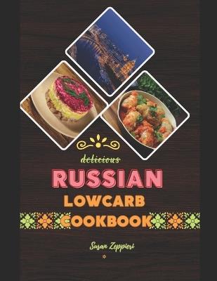 Delicious Russian Lowcarb: Cookbook - Susan Zeppieri - cover