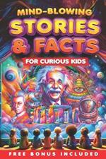 Mind-Blowing Stories and Facts for Curious Kids: 65000 Millennia of Astonishing Facts About Science, History, Sports, Animals, Society and Much More!