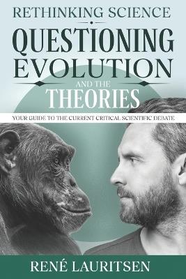 Rethinking Science: Questioning Evolution and the Theories: Your Guide to the Current Critical Scientific Debate - René Lauritsen - cover