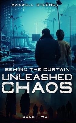 Behind the Curtain: Unleashed Chaos - Maxwell Stegner - cover