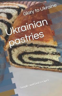 Ukrainian pastries: Simple and fast recipes - Glory Ukraine - cover