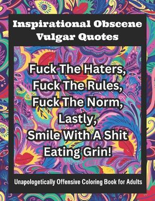 Inspirational Obscene Vulgar Quotes: Unapologetically Offensive Coloring Book for Adults - C Clark - cover