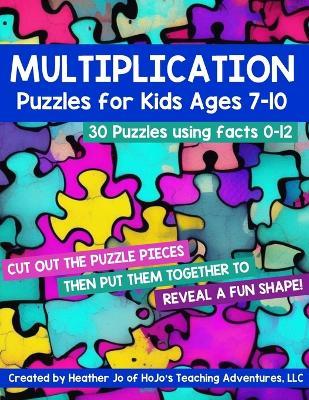 Multiplication Puzzles for Kids Ages 7-10: 30 Different Math Images to Engage Students All Year Long on Learning Fact Tables 0-12! Hands-on Critical Thinking Activities for 2nd, 3rd, or 4th Grade - Heather Jo - cover