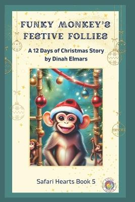 Funky Monkey's Festive Follies: A 12 Days of Christmas Story - Dinah Elmars - cover