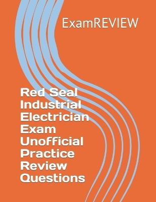 Red Seal Industrial Electrician Exam Unofficial Practice Review Questions - Mike Yu,Examreview - cover