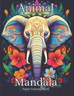 Animal Mandala Adult Coloring Book: Exotic Animals and Zentangle Flowers Designs for Relaxation and Stress Relief