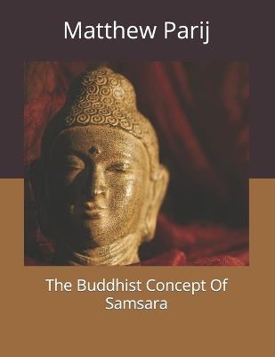 The Buddhist Concept Of Samsara - Wilbur Hay,Matthew Parij - cover