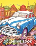 Classic Cars Coloring Book for Adult: Beautiful and High-Quality Design To Relax and Enjoy