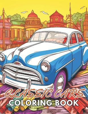 Classic Cars Coloring Book for Adult: Beautiful and High-Quality Design To Relax and Enjoy - Nathan Carter - cover