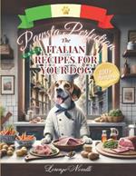 Pawsta Perfection - The Italian Recipes for Your Dog