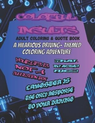 Colorful Insults: A Hilarious Driving-Themed Coloring Adventure: ADULT COLORING BOOK - Girly Girl Press - cover