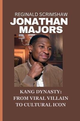 Jonathan Majors: Kang Dynasty: From Viral Villain to Cultural Icon - Reginald Scrimshaw - cover