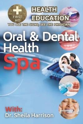 Oral and Dental Health Spa: Bad Breath (Halitosis), Oral Thrush, Tooth Discoloration, Oral Allergy Syndrome, Impacted Wisdom Teeth conditions, Chipped Teeth, Dental Trauma, Cavities, Oral Cancer - Sheila Harrison - cover