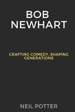 Bob Newhart: Crafting Comedy, Shaping Generations
