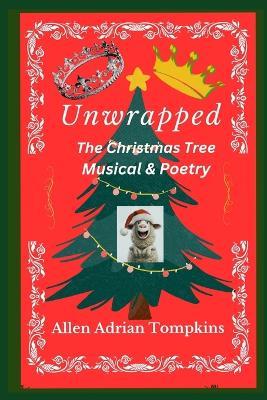 Unwrapped: The Christmas Tree Musical & Poetry - Allen Adrian Tompkins - cover