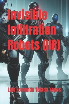 Invisible Infiltration Robots (IIR) - Luis Fernando Tejada Yepes - cover