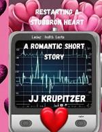 Restarting a Stubbron Heart: A Romantic Short Story